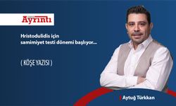 Hristodulidis için samimiyet testi dönemi başlıyor