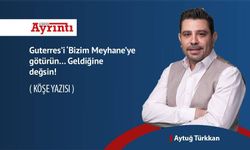 Guterres’i ‘Bizim Meyhane’ye götürün… Geldiğine değsin!