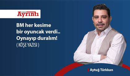 BM her kesime bir oyuncak verdi.. Oynayıp duralım!