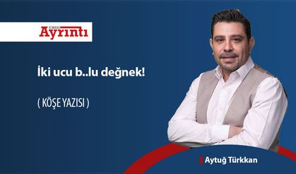 İki ucu b..lu değnek!