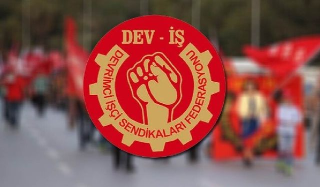 DEV-İŞ, hukuki mücadele başlatıyor...