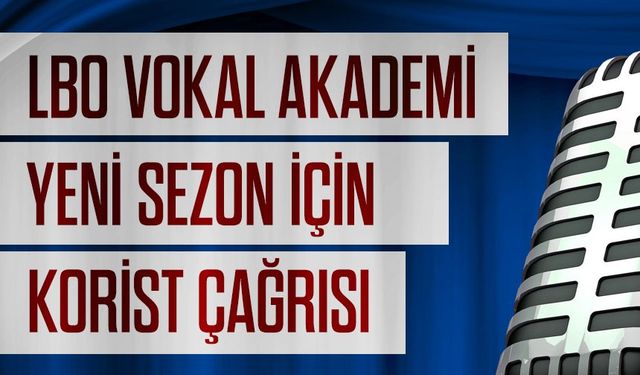 LBO Vokal Akademi’den yeni sezon için korist çağrısı
