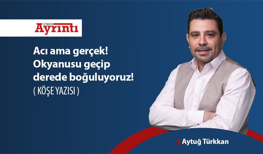 Acı ama gerçek! Okyanusu geçip derede boğuluyoruz!